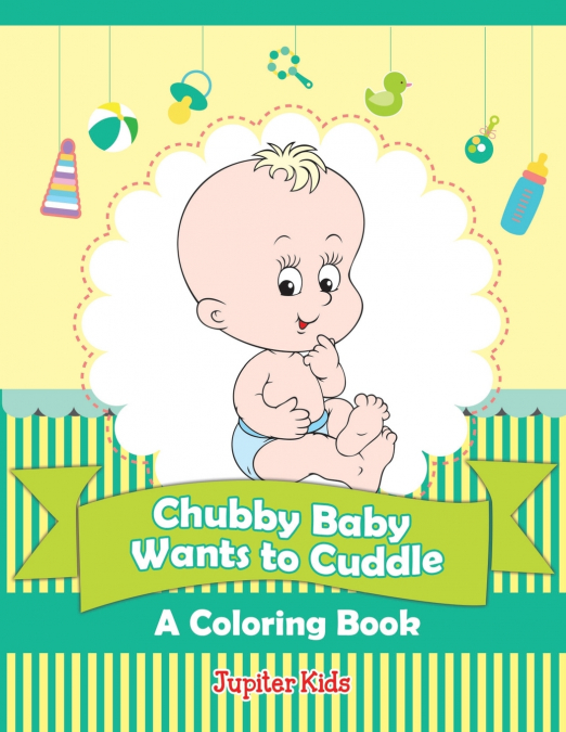 Chubby Baby Wants to Cuddle (A Coloring Book)