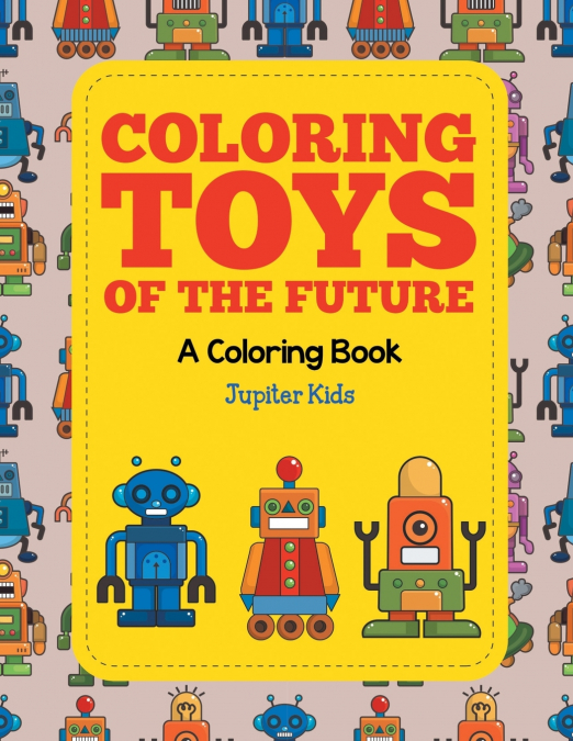 Coloring Toys of the Future (A Coloring Book)