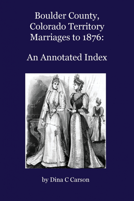Boulder County, Colorado Territory Marriages to 1876