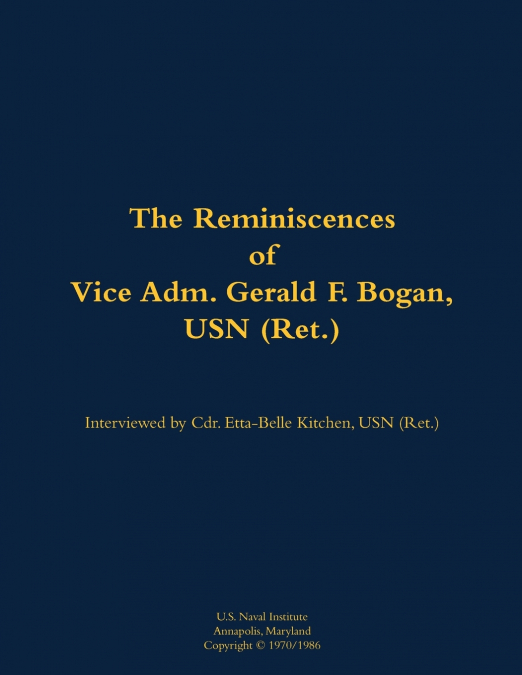 The Reminiscences of Vice Adm. Gerald F. Bogan, USN (Ret.)