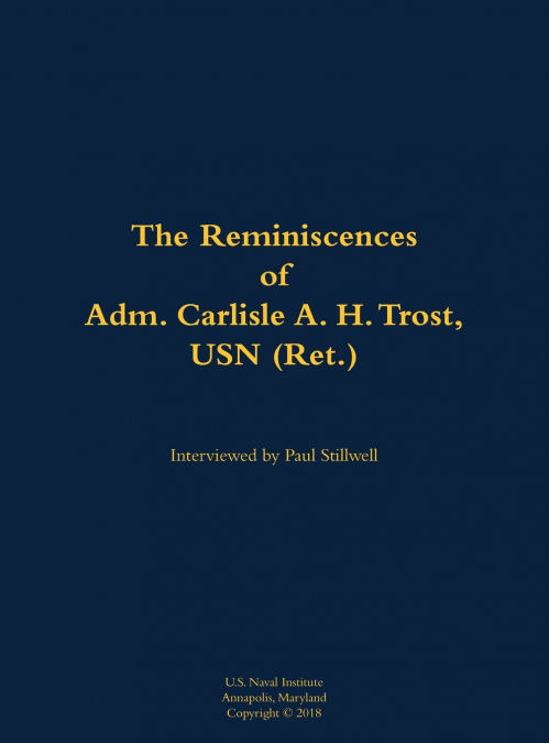 The Reminiscences of Adm. Carlisle A. H. Trost, USN (Ret.)