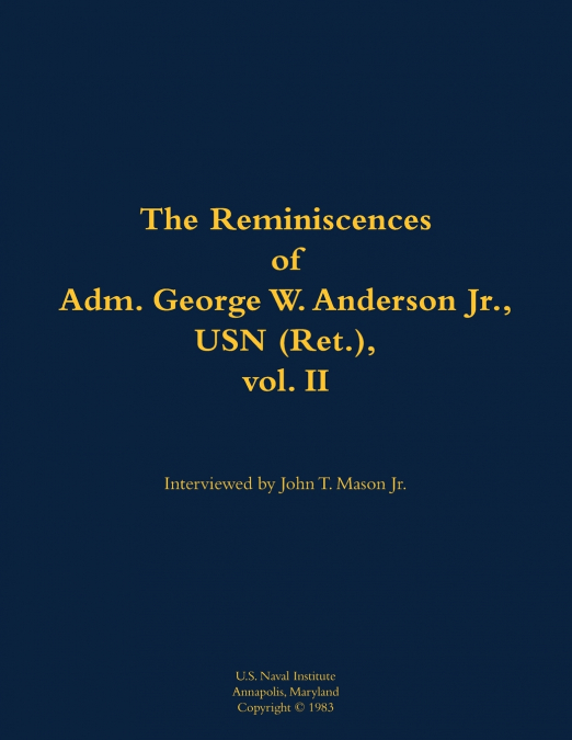 The Reminiscences of Adm. George W. Anderson Jr., USN (Ret.), vol. 2
