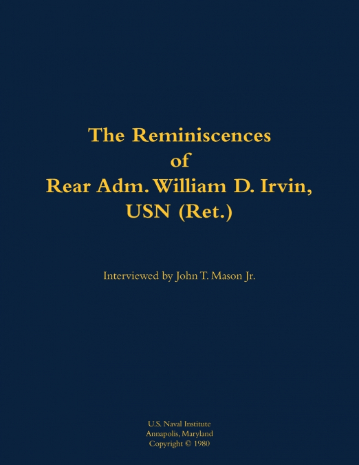 The Reminiscences of Rear Adm. William D. Irvin, USN (Ret.)