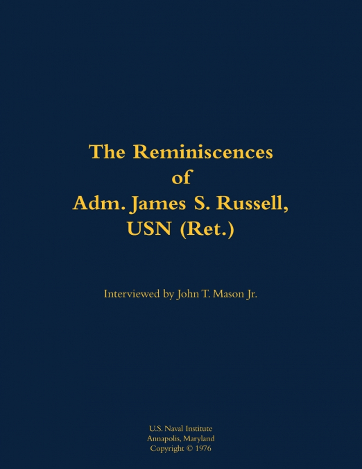 The Reminiscences of Adm. James S. Russell, USN (Ret.)