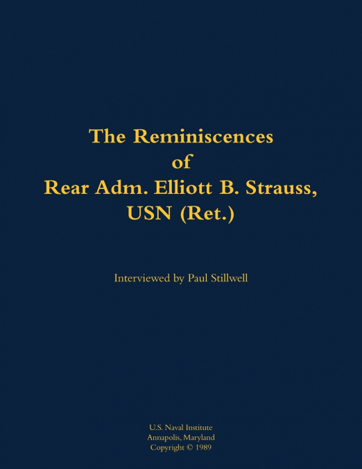 The Reminiscences of Rear Adm. Elliott B. Strauss, USN (Ret.)