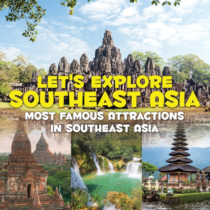 Let’s Explore Southeast Asia (Most Famous Attractions in Southeast Asia)