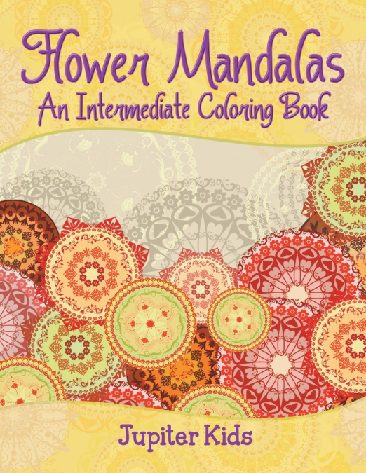 Flower Mandalas (An Intermediate Coloring Book)