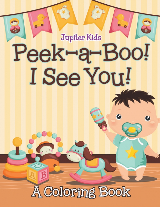 Peek-a-Boo! I See You! (A Coloring Book)