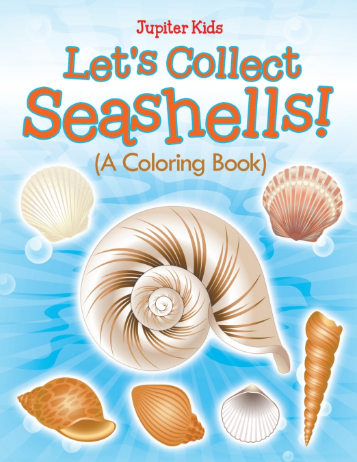 Let’s Collect Seashells! (A Coloring Book)