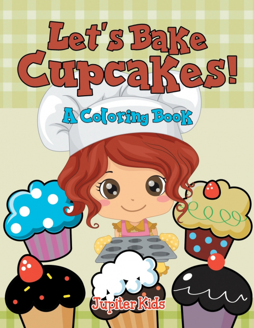 Let’s Bake Cupcakes! (A Coloring Book)