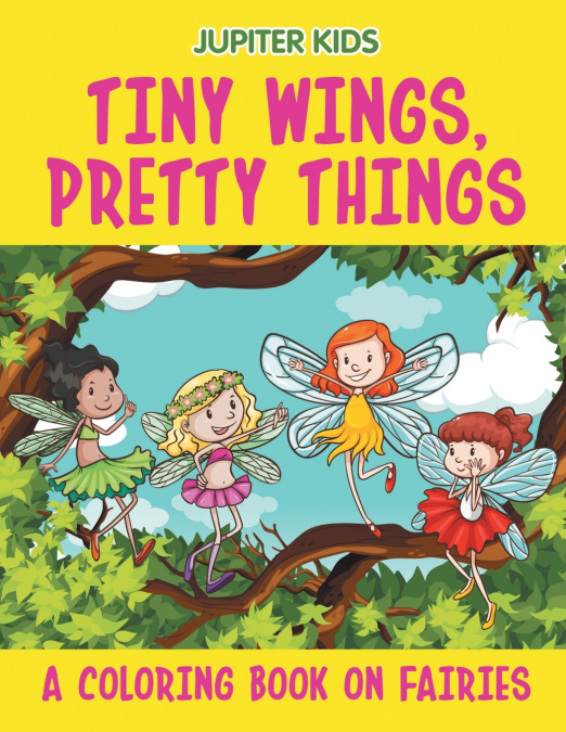 Tiny Wings, Pretty Things (A Coloring Book on Fairies)