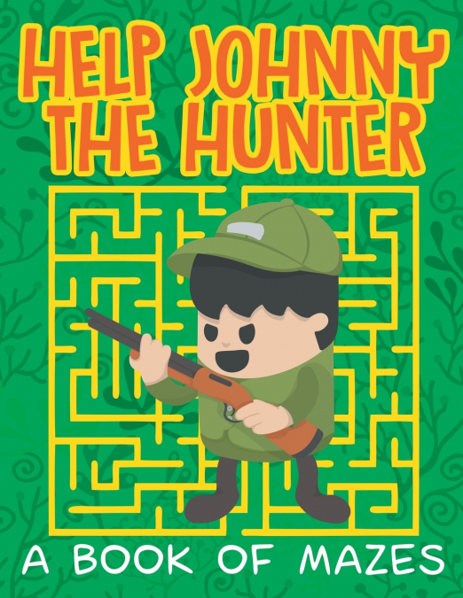 Help Johnny the Hunter (A Book of Mazes)