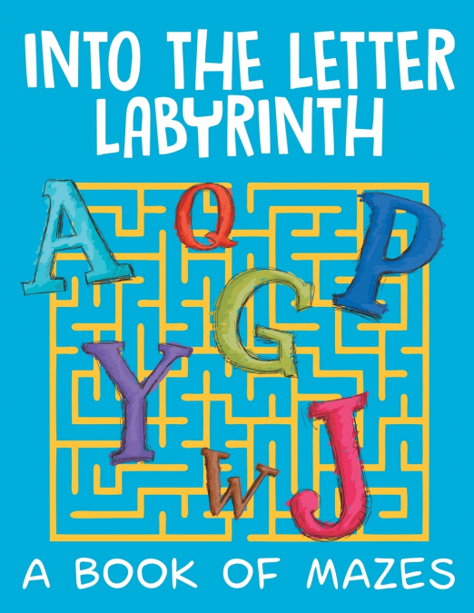 Into the Letter Labyrinth (A Book of Mazes)