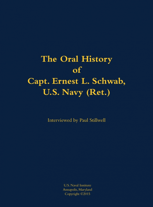 The Oral History of Capt. Ernest L. Schwab