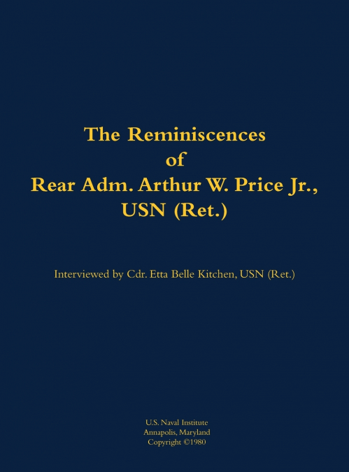 The Reminiscences of Rear Adm. Arthur W. Price Jr., USN (Ret.)