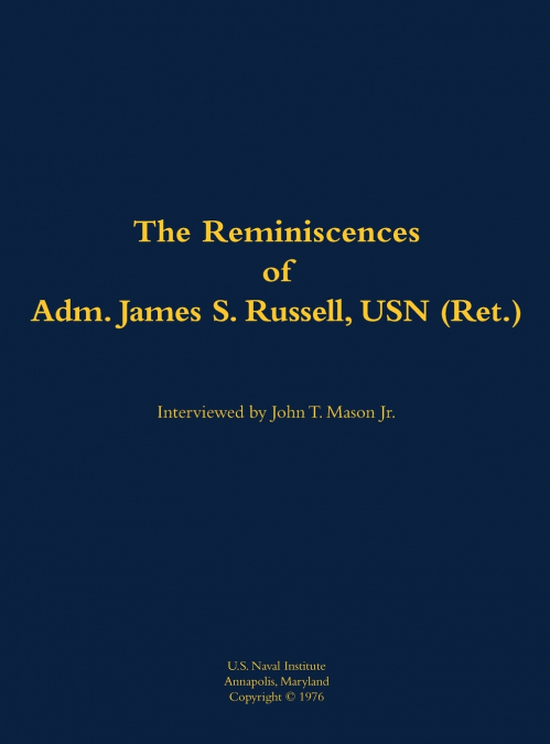 The Reminiscences of Adm. James S. Russell, USN (Ret.)
