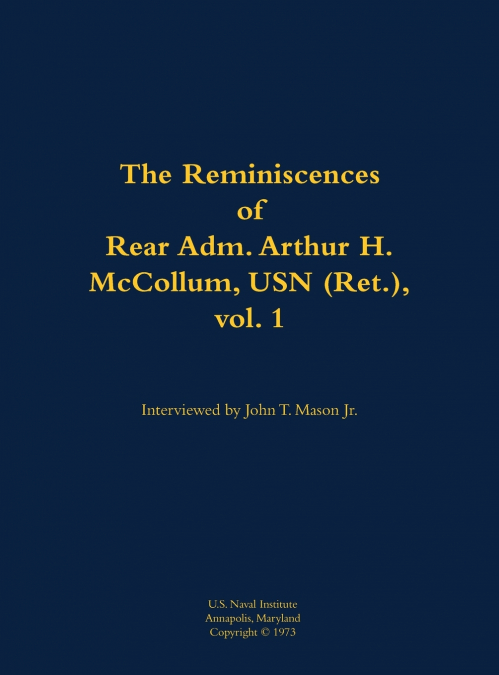 The Reminiscences of Rear Adm. Arthur H. McCollum, USN (Ret.), vol. 1