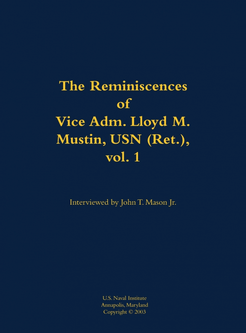 The Reminiscences of Vice Adm. Lloyd M. Mustin, USN (Ret.), vol. 1
