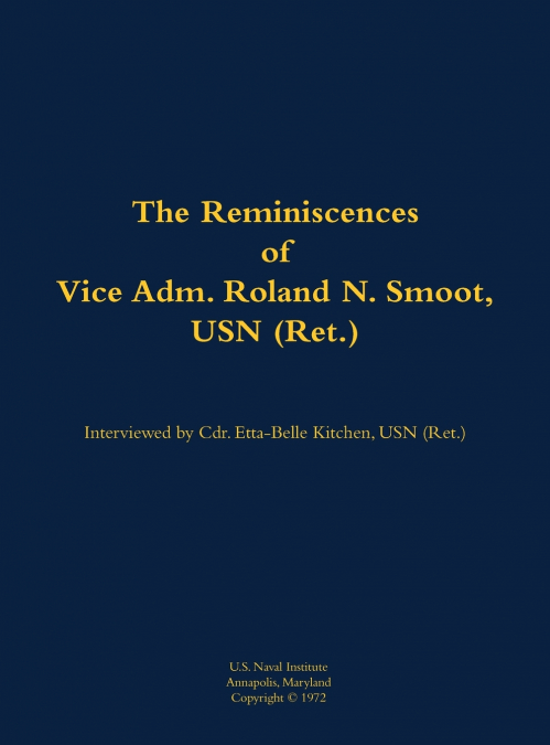 The Reminiscences of Vice Adm. Roland N. Smoot, USN (Ret.)
