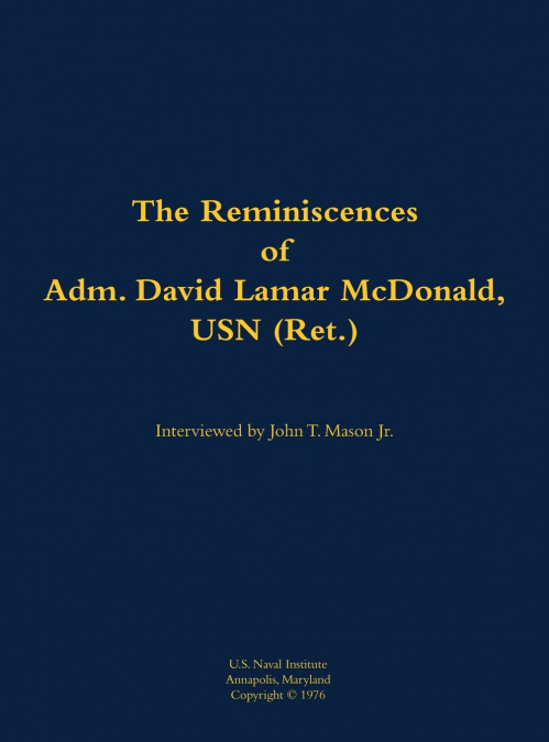 The Reminiscences of Adm. David Lamar McDonald, USN (Ret.)