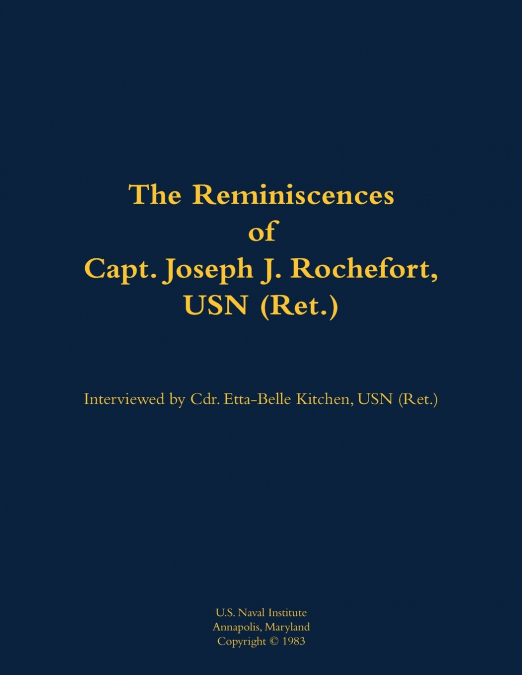 The Reminiscences of Capt. Joseph J. Rochefort, USN (Ret.)