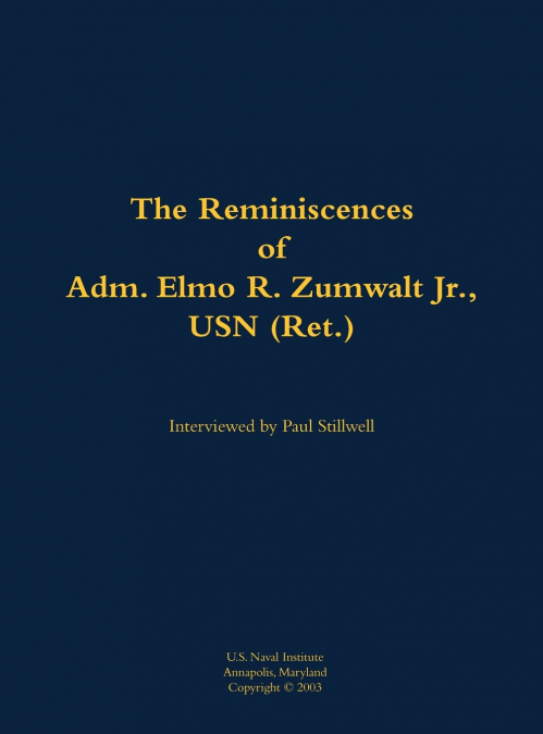The Reminiscences of Adm. Elmo R. Zumwalt Jr., USN (Ret.)