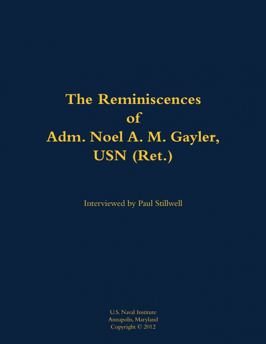 The Reminiscences of Adm. Noel A. M. Gayler, USN (Ret.)