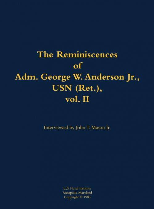 The Reminiscences of Adm. George W. Anderson Jr., USN (Ret.), vol. 2