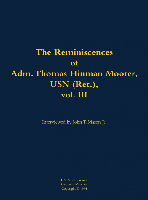 The Reminiscences of Adm. Thomas Hinman Moorer, USN (Ret.), vol. 3