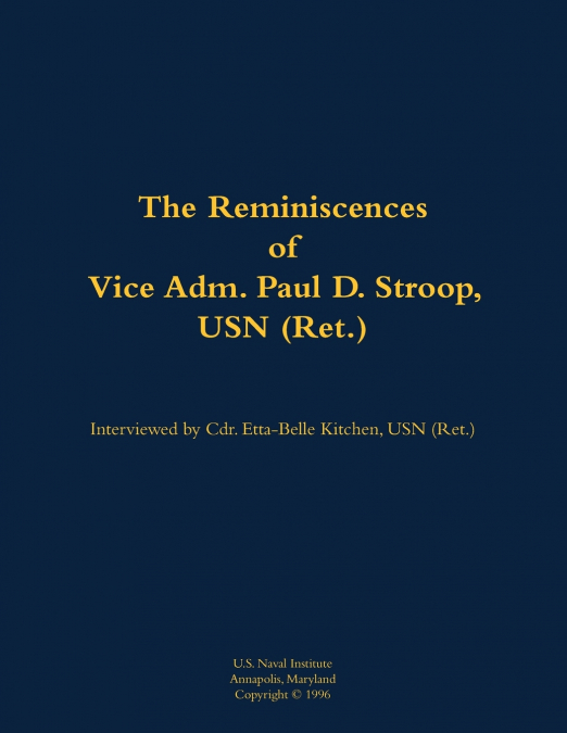 The Reminiscences of Vice Adm. Paul D. Stroop, USN (Ret.)