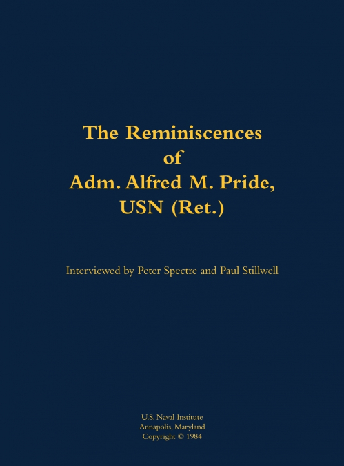 The Reminiscences of Adm. Alfred M. Pride, USN (Ret.)