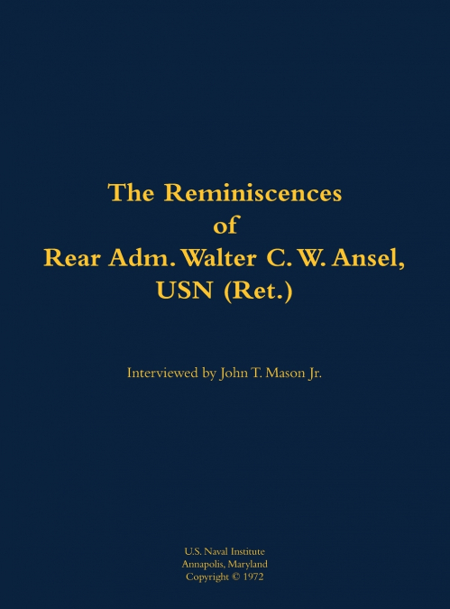 The Reminiscences of Rear Adm. Walter C. W. Ansel, USN (Ret.)