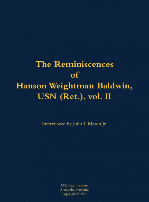 The Reminiscences of Hanson Weightman Baldwin, USN (Ret.), vol. II