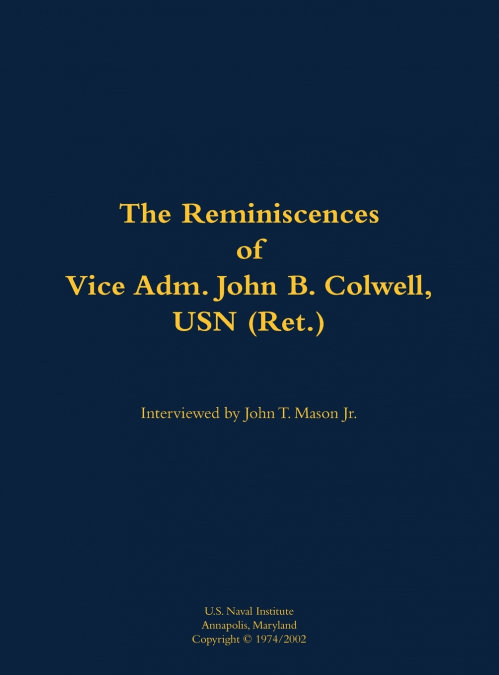 The Reminiscences of Vice Adm. John B. Colwell, USN (Ret.)