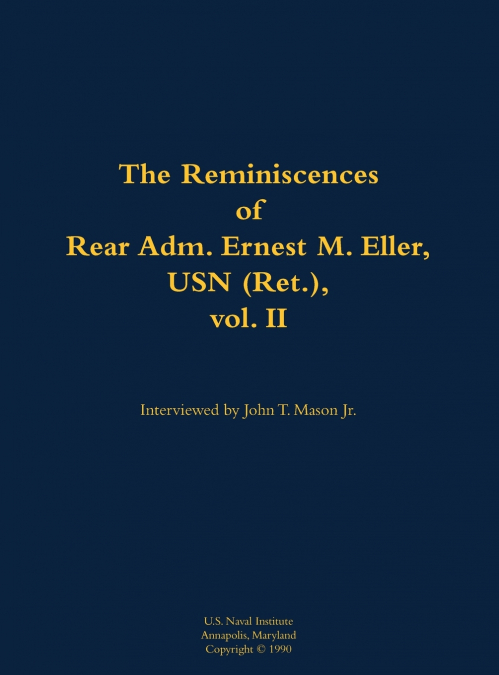 The Reminiscences of Rear Adm. Ernest M. Eller, USN (Ret.), vol. 2