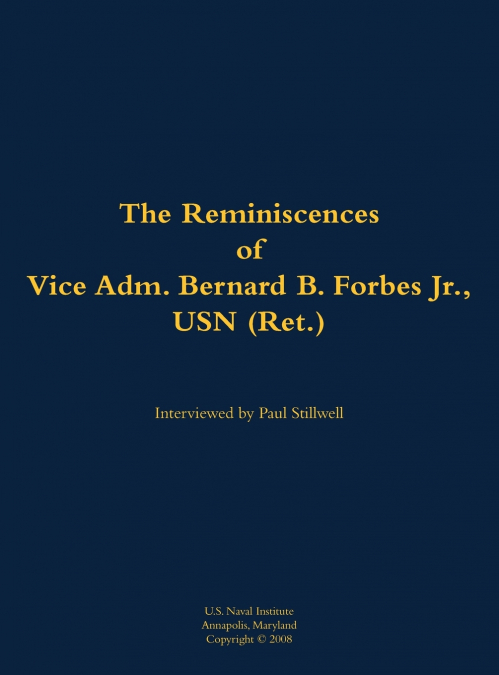 The Reminiscences of Vice Adm. Bernard B. Forbes Jr., USN (Ret.)