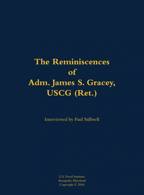 The Reminiscences of Adm. James S. Gracey, USCG (Ret.)