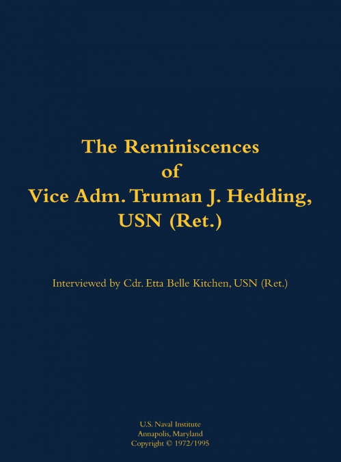 The Reminiscences of Vice Adm. Truman J. Hedding, USN (Ret.)