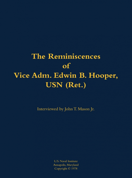The Reminiscences of Vice Adm. Edwin B. Hooper, USN (Ret.)