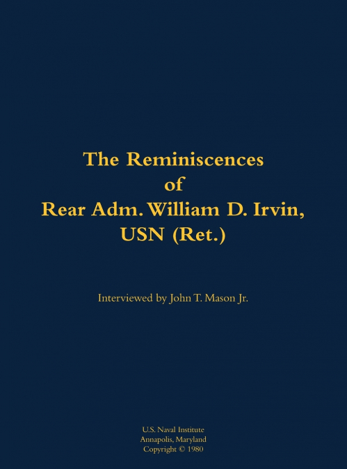 The Reminiscences of Rear Adm. William D. Irvin, USN (Ret.)