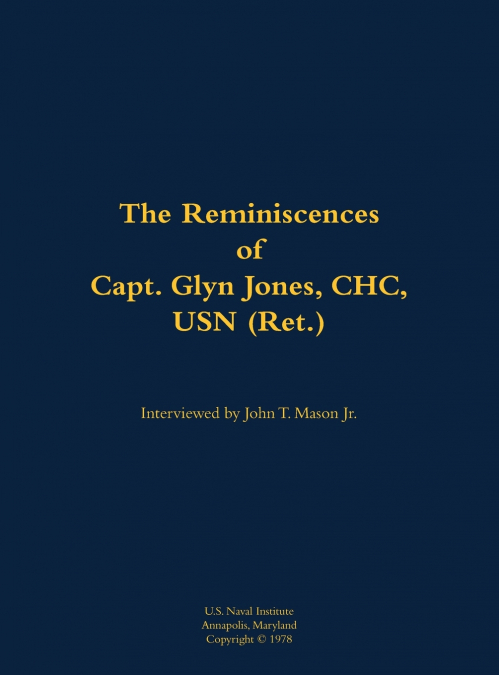 The Reminiscences of Capt. Glyn Jones, CHC, USN (Ret.)