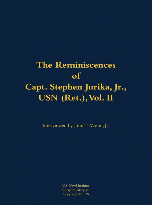 The Reminiscences of Capt. Stephen Jurika, Jr., USN (Ret.), vol. II