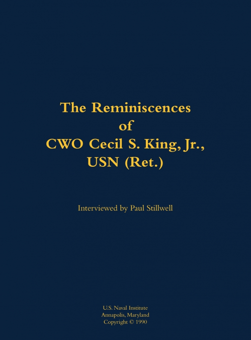 The Reminiscences of CWO Cecil S. King Jr., USN (Ret.)