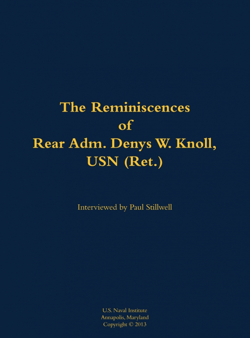 The Reminiscences of Rear Adm. Denys W. Knoll, USN (Ret.)