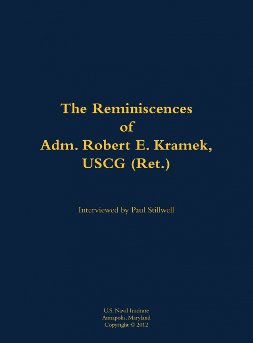 The Reminiscences of Adm. Robert E. Kramek, USCG (Ret.)