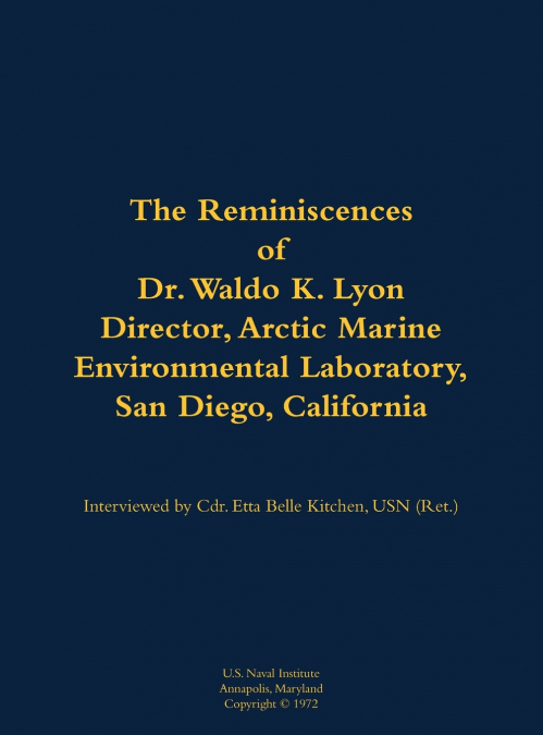 The Reminiscences of Dr. Waldo K. Lyon, Director, Arctic Marine Environmental Laboratory, San Diego, California