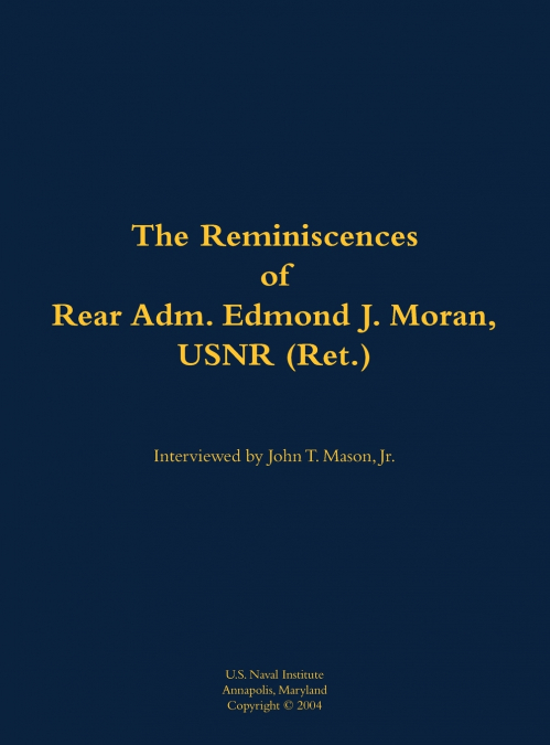 The Reminiscences of Rear Adm. Edmond J. Moran, USNR (Ret.)
