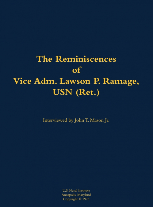 The Reminiscences of Vice Adm. Lawson P. Ramage, USN (Ret.)