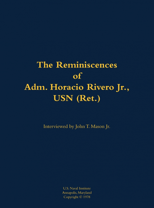 The Reminiscences of Adm. Horacio Rivero Jr., USN (Ret.)