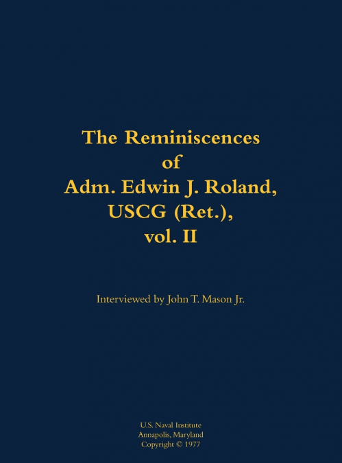 The Reminiscences of Adm. Edwin J. Roland, USCG (Ret.), vol. II